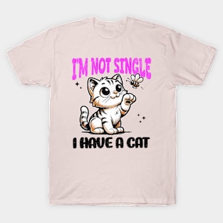 I'm Not Single, I Have a Cat - Playful Cat T-Shirt